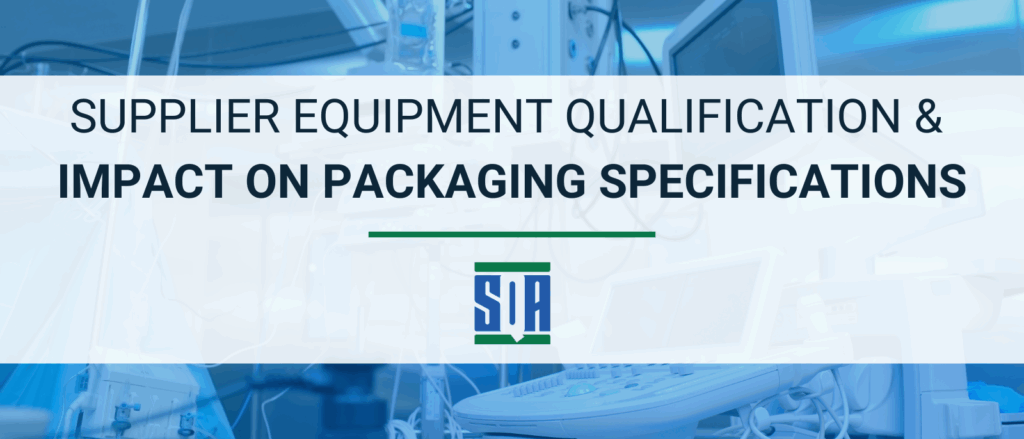 Blog header image with the title ‘Supplier Equipment Qualification & Impact on Packaging Specifications’ over a background of medical device equipment, featuring the SQA Services logo