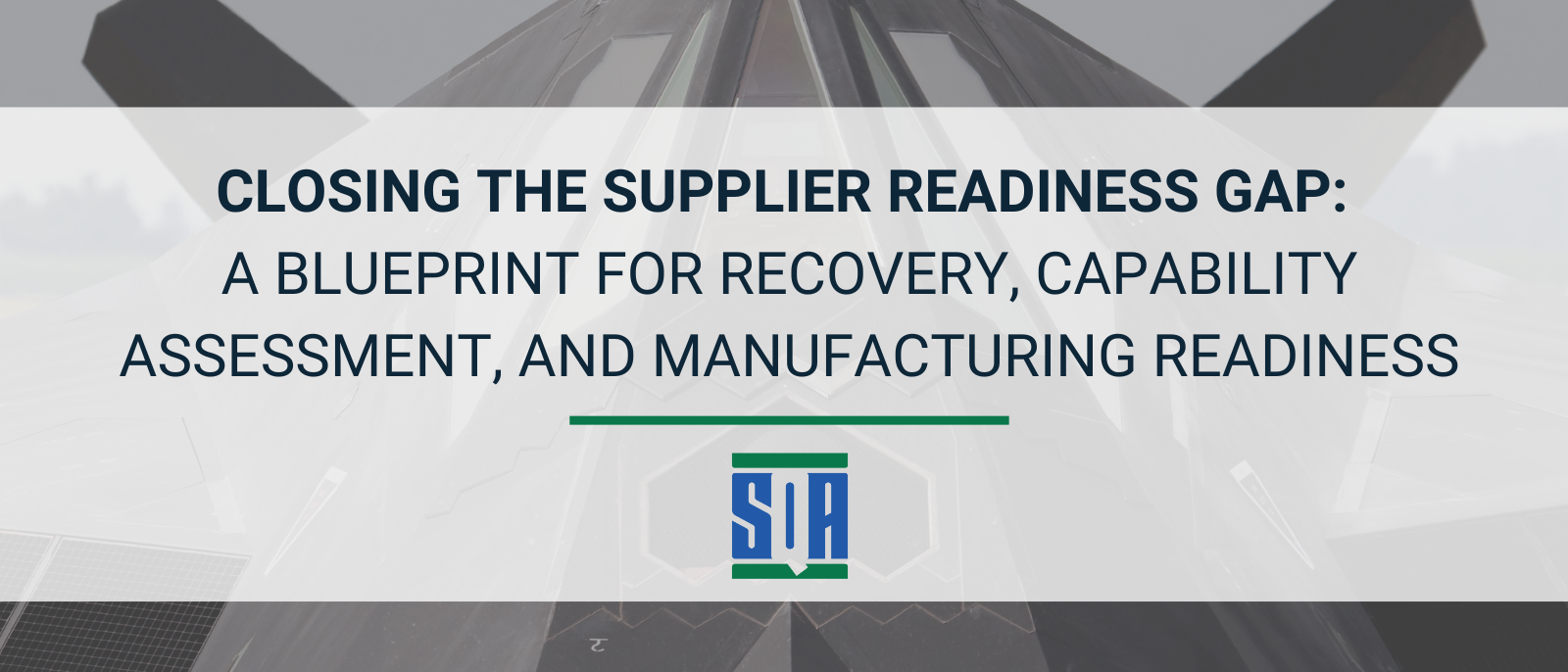 Aerospace banner displaying the title ‘Closing the Supplier Readiness Gap: A Blueprint for Recovery, Capability Assessment, and Manufacturing Readiness’ with the SQA Services logo