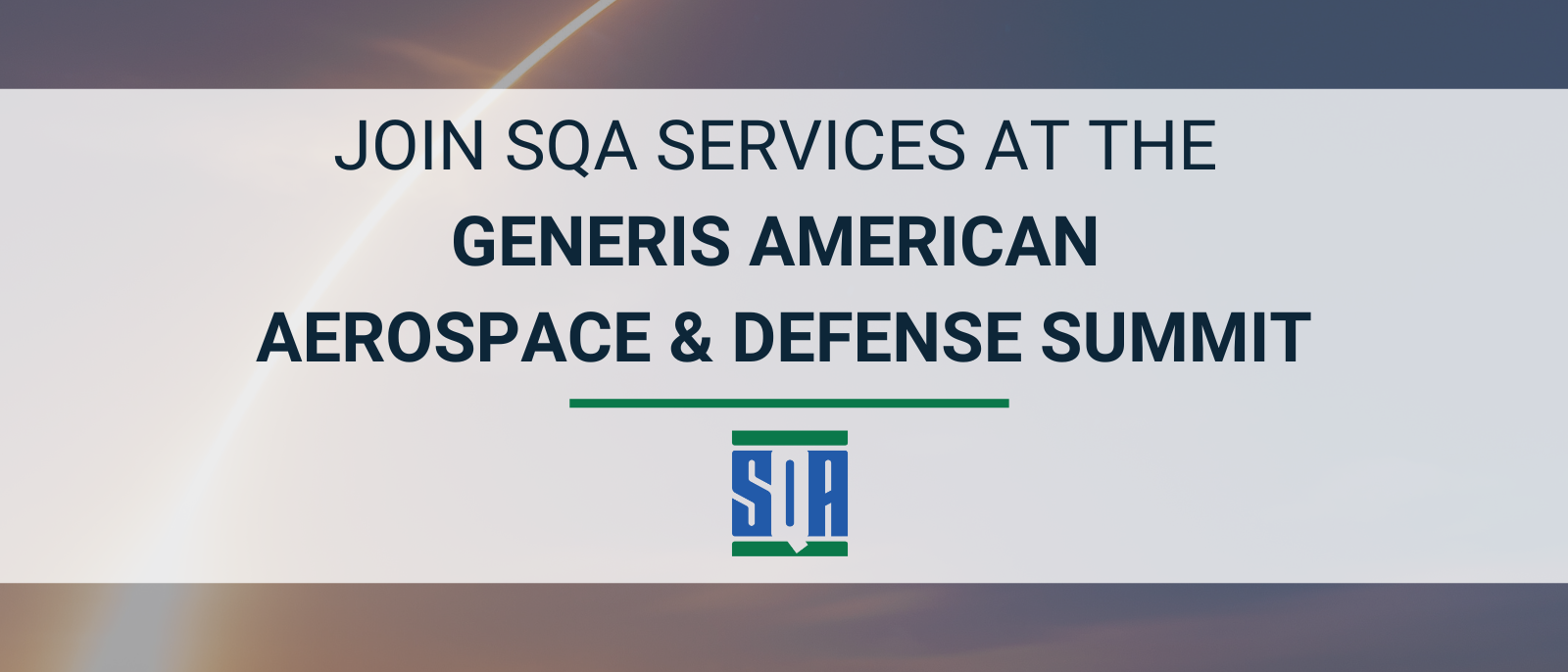 Graphic announcing SQA Services’ participation in the Generis American Aerospace & Defense Summit. The text reads: ‘Join SQA Services at the Generis American Aerospace & Defense Summit.’ The SQA logo appears centered beneath the text, with a thin green line above it. The background features a soft gradient with a subtle arc of light