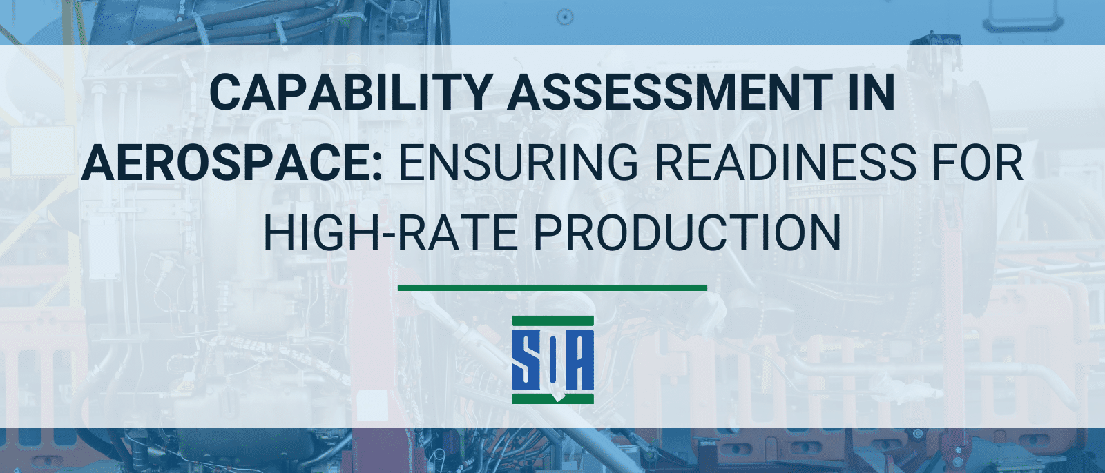 Banner image reading ‘Capability Assessment in Aerospace: Ensuring Readiness for High-Rate Production’ over an industrial aerospace manufacturing background, featuring complex machinery and equipment, with the SQA logo centered below the headline.