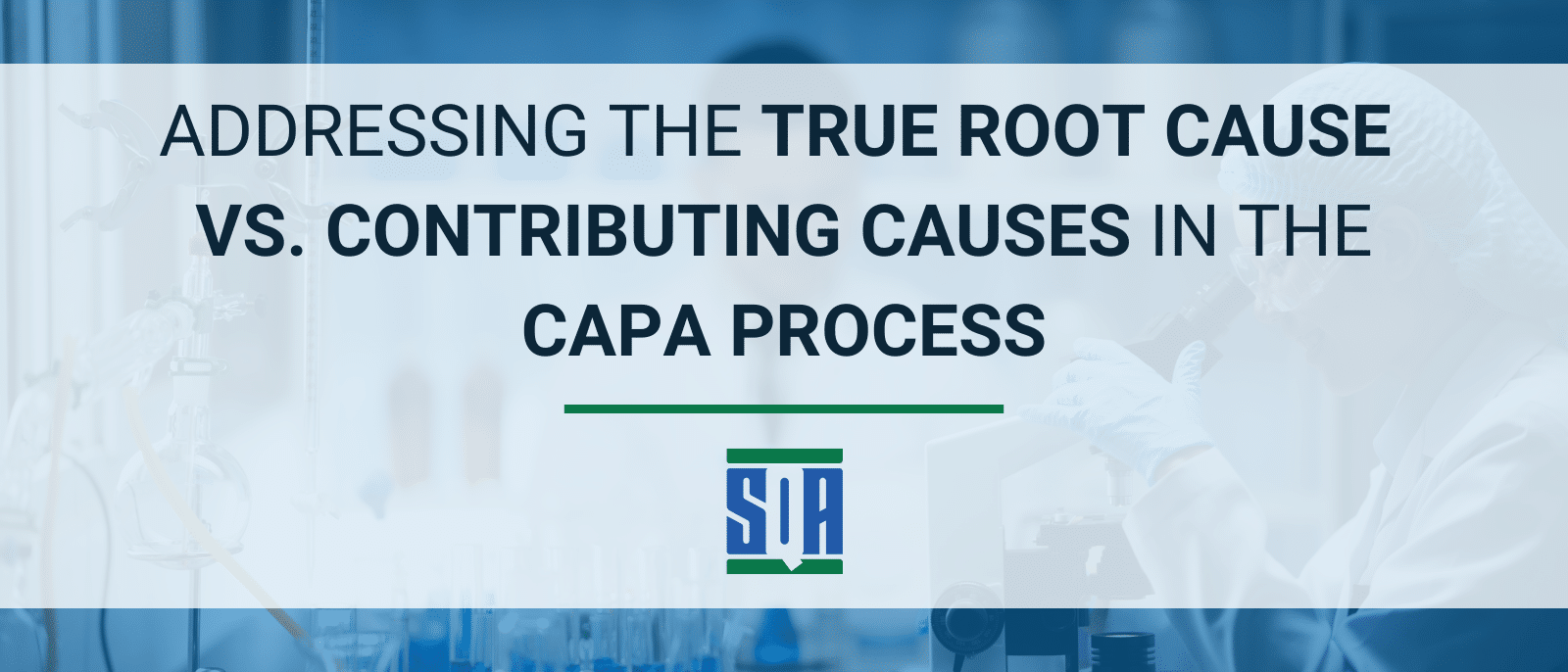 Featured image with the text “Addressing the True Root Cause vs. Contributing Causes in the CAPA Process” over a blurred life sciences lab background with the SQA Services logo.